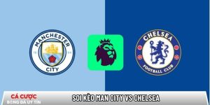 Soi kèo Man City vs Chelsea, 0h30 ngày 05/01 – EPL